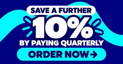 Save a further 10 by paying quarterly Order now